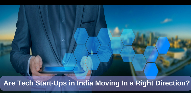 Are Tech Start-Ups in India Moving In a Right Direction?