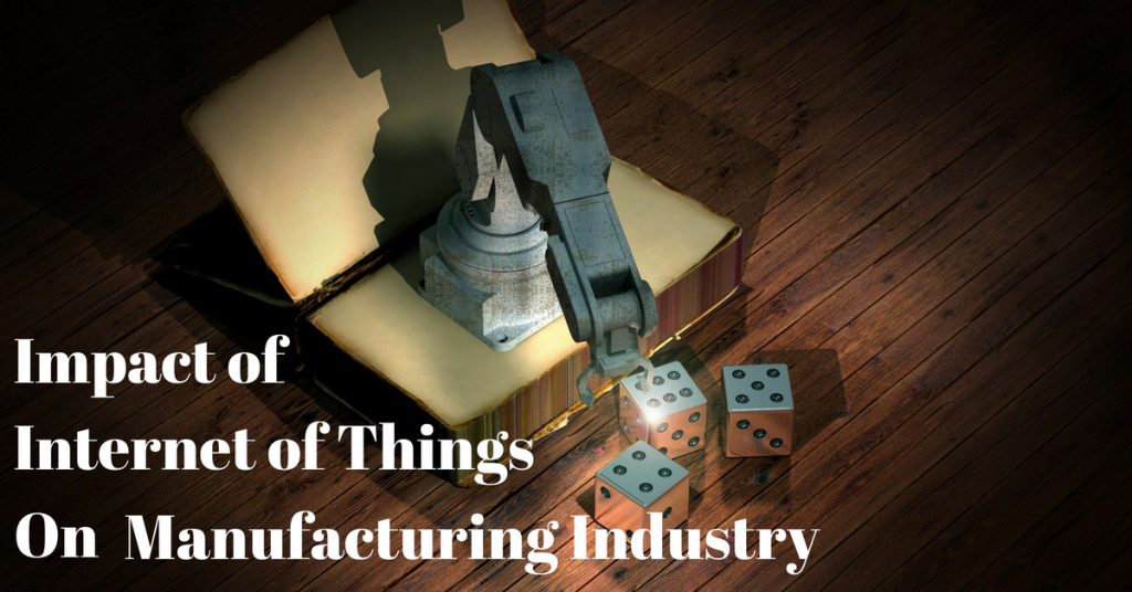 Impact of Internet of Things on Manufacturing Industry
